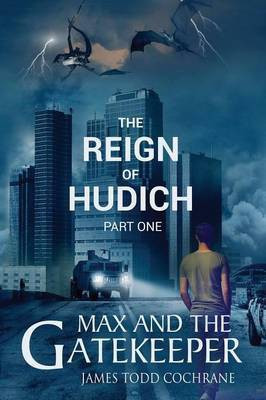 The Reign of Hudich Part I (Max and the Gatekeeper Book V)(English, Paperback, Cochrane James Todd)