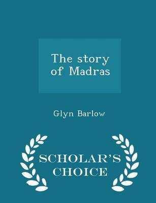 The Story of Madras - Scholar's Choice Edition(English, Paperback, Barlow Glyn)