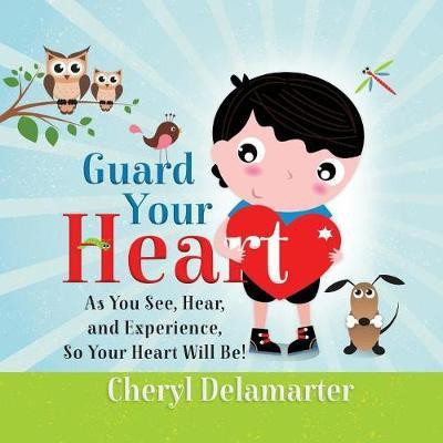 Guard Your Heart(English, Paperback, Delamarter Cheryl)