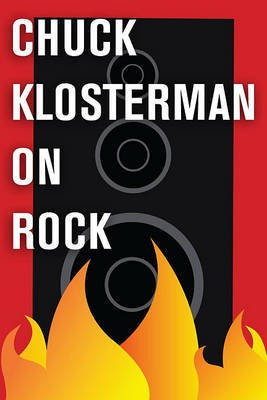 Chuck Klosterman on Rock(English, Electronic book text, Klosterman Chuck)