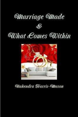Marriage Made & What Comes Within(English, Paperback, Harris-Mason Nakendra)