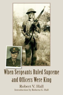 When Sergeants Ruled Supreme and Officers Were King(English, Paperback, Hall Robert V)