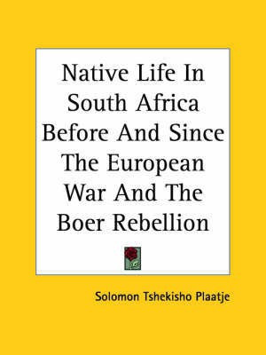 Native Life In South Africa Before And Since The European War And The Boer Rebellion(English, Paperback, Plaatje Solomon Tshekisho)