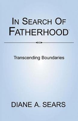 In Search of Fatherhood- Transcending Boundaries(English, Paperback, Sears Diane A)