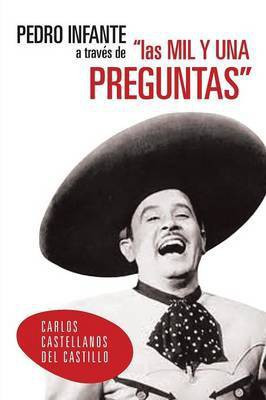 Pedro Infante a Traves de Las Mil y Una Preguntas(Spanish, Paperback, Del Castillo Carlos Castellanos)