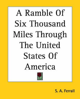 A Ramble Of Six Thousand Miles Through The United States Of America(English, Paperback, Ferrall S. A.)