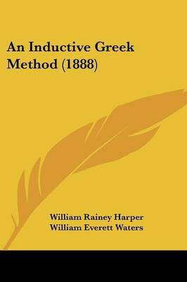 An Inductive Greek Method (1888)(English, Paperback, Harper William Rainey)