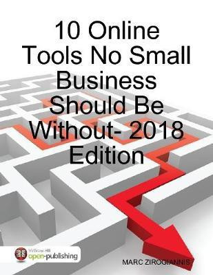 10 Online Tools No Small Business Should Be Without - 2018 Edition(English, Electronic book text, Zirogiannis Marc)