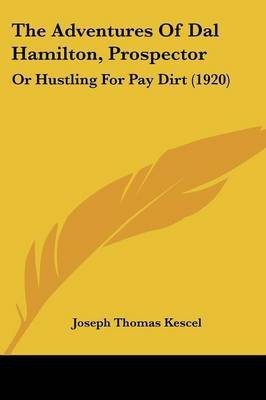 The Adventures Of Dal Hamilton, Prospector(English, Paperback, Kescel Joseph Thomas)