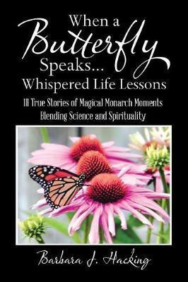 When a Butterfly Speaks . . . Whispered Life Lessons(English, Paperback, Hacking Barbara J)