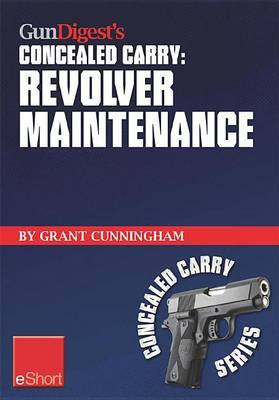 Gun Digest's Revolver Maintenance Concealed Carry Eshort(English, Electronic book text, Cunningham Grant)
