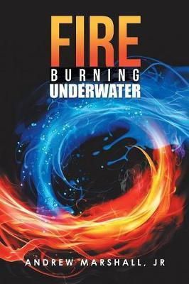 Fire Burning Underwater(English, Paperback, Marshall Andrew Jr)