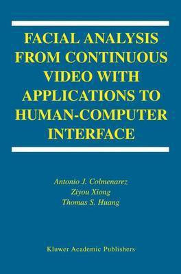 Facial Analysis from Continuous Video with Applications to Human-Computer Interface(English, Electronic book text, Colmenarez Antonio J)