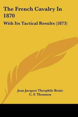 The French Cavalry In 1870(English, Paperback, Bonie Jean Jacques Theophile)
