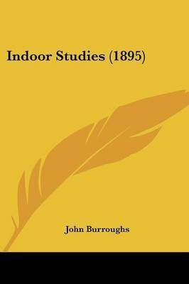 Indoor Studies (1895)(English, Paperback, Burroughs John)
