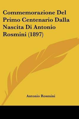 Commemorazione Del Primo Centenario Dalla Nascita Di Antonio Rosmini (1897)(Italian, Paperback, Rosmini Antonio)