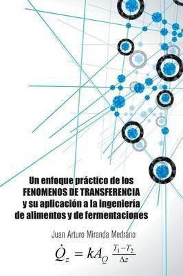 Un enfoque practico de los FENOMENOS DE TRANSFERENCIA y su aplicacion a la ingenieria de alimentos y de fermentaciones.(Spanish, Paperback, Medrano Juan Arturo Miranda)