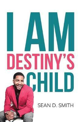 I Am Destiny's Child(English, Paperback, Smith Sean D)