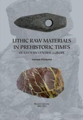Lithic raw materials in prehistoric times of eastern Central Europe 2013(English, Hardcover, Prichystal Antonin)