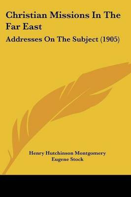 Christian Missions In The Far East(English, Paperback, Montgomery Henry Hutchinson)