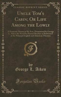 Uncle Tom's Cabin; Or Life Among the Lowly(English, Hardcover, Aiken George L.)