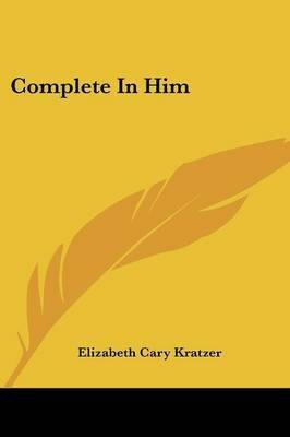 Complete In Him(English, Paperback, Kratzer Elizabeth Cary)
