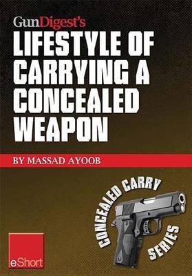 Gun Digest's Lifestyle of Carrying a Concealed Weapon Eshort(English, Electronic book text, Ayoob Massad)