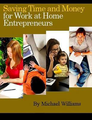 Saving Time and Money for Work at Home Entrepreneurs(English, Electronic book text, Professor of Geography Williams Michael)