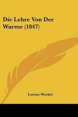 Die Lehre Von Der Warme (1847)(German, Paperback, Wockel Lorenz)