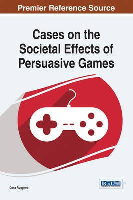 Cases on the Societal Effects of Persuasive Games(English, Electronic book text, unknown)