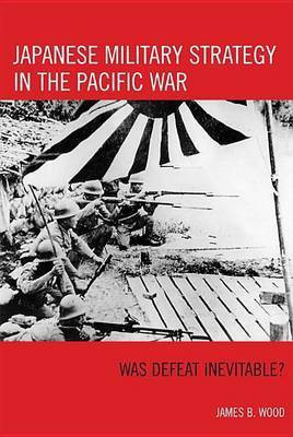 Japanese Military Strategy in the Pacific War(English, Electronic book text, Wood James B)