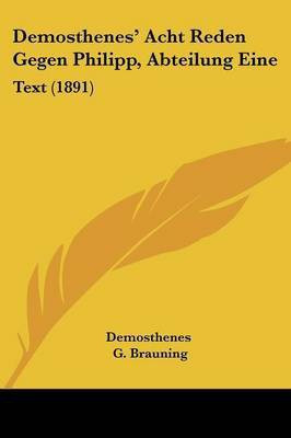 Demosthenes' Acht Reden Gegen Philipp, Abteilung Eine(English, Paperback, Demosthenes)