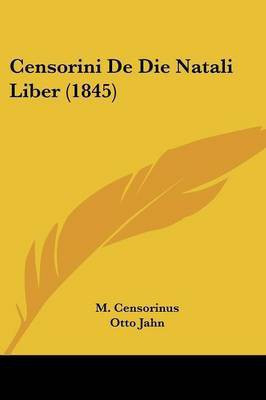 Censorini De Die Natali Liber (1845)(Latin, Paperback, Censorinus M)