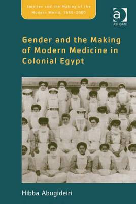 Gender and the Making of Modern Medicine in Colonial Egypt(English, Electronic book text, Abugideiri Hibba Professor)