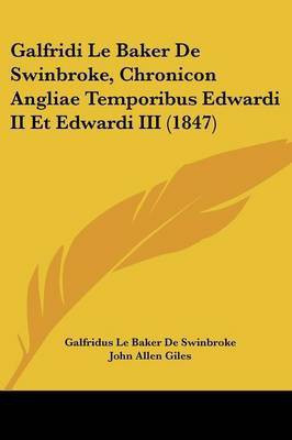 Galfridi Le Baker De Swinbroke, Chronicon Angliae Temporibus Edwardi II Et Edwardi III (1847)(Latin, Paperback, De Swinbroke Galfridus Le Baker)