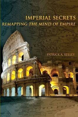Imperial Secrets: Remapping the Mind of Empire(English, Paperback, Kelley Patrick A.)