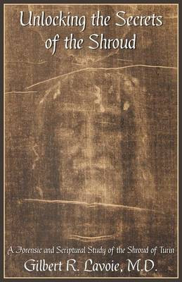 Unlocking the Secrets of the Shroud(English, Paperback, Lavoie Gilbert R M.D.)