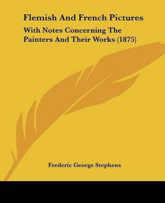 Flemish And French Pictures(English, Paperback, Stephens Frederic George)
