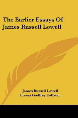 The Earlier Essays Of James Russell Lowell(English, Paperback, Lowell James Russell)