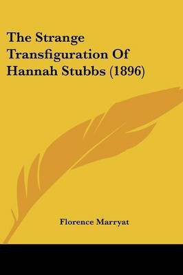 The Strange Transfiguration Of Hannah Stubbs (1896)(English, Paperback, Marryat Florence)