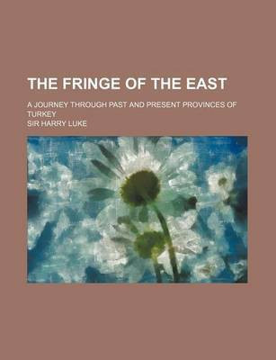 The Fringe of the East; A Journey Through Past and Present Provinces of Turkey(English, Paperback, Sir Luke Harry Charles Joseph)
