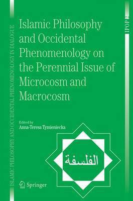 Islamic Philosophy and Occidental Phenomenology on the Perennial Issue of Microcosm and Macrocosm(English, Electronic book text, Tymieniecka Anna-Teresa)