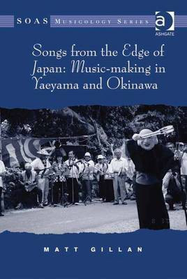 Songs from the Edge of Japan: Music-making in Yaeyama and Okinawa(English, Electronic book text, Gillan Matt Dr)