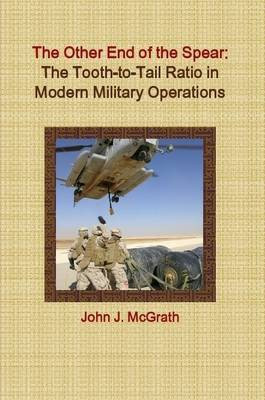 The Other End of the Spear: The Tooth-to-Tail Ratio in Modern Military Operations(English, Paperback, McGrath John J.)