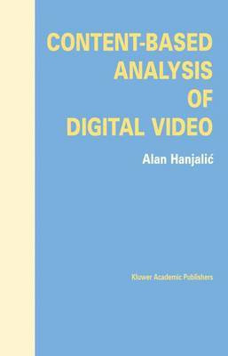 Content-Based Analysis of Digital Video(English, Electronic book text, Hanjalic A)