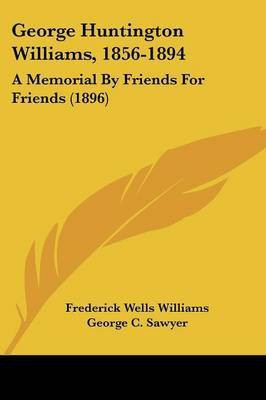 George Huntington Williams, 1856-1894(English, Paperback, Williams Frederick Wells)