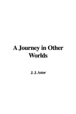 A Journey in Other Worlds(English, Paperback, Astor John Jacob)