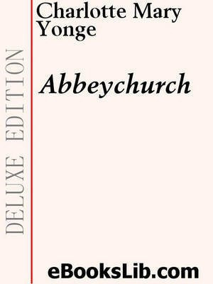 Abbeychurch(English, Electronic book text, Yonge Charlotte Mary)
