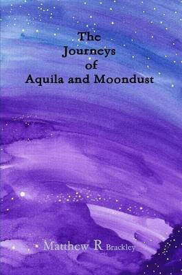 The Journeys of Aquila and Moondust(English, Paperback, Brackley Matthew R)