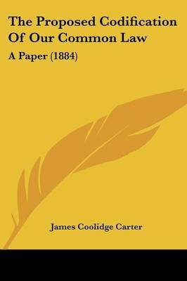 The Proposed Codification Of Our Common Law(English, Paperback, Carter James Coolidge)